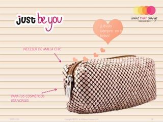 ¡Llévalo
                                                                                siempre en tu
                                                                                bolso!


             NECESER DE MALLA CHIC




 PARA TUS COSMÉTICOS
 ESENCIALES




2011-07-01                           Copyright ©2011 by Oriflame Cosmetics SA                   30
 
