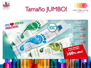 C11 - 2011
                Tamaño JUMBO!




   2011-07-22      Copyright ©2011 by Oriflame Cosmetics SA   13
 