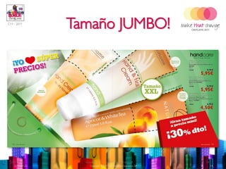 C11 - 2011
                 Tamaño JUMBO!




 2011-07-22        Copyright ©2011 by Oriflame Cosmetics SA      14
    2011-07-22        Copyright ©2011 by Oriflame Cosmetics SA        14
 