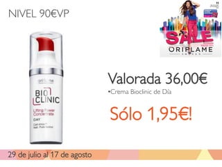 NIVEL 90€VP




                              Valorada 36,00€
                              •Crema Bioclinic de Día


                              Sólo 1,95€!

29 de julio al 17 de agosto
 