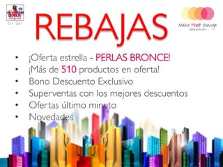 C11 - 2011




     •          ¡Oferta estrella - PERLAS BRONCE!
     •          ¡Más de 510 productos en oferta!
     •          Bono Descuento Exclusivo
     •          Superventas con los mejores descuentos
     •          Ofertas último minuto
     •          Novedades



   2011-07-22                 Copyright ©2011 by Oriflame Cosmetics SA   3
 