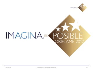 2012-07-20   Copyright ©2011 by Oriflame Cosmetics SA   18
 