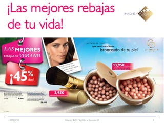 ¡Las mejores rebajas
de tu vida!




2012-07-20   Copyright ©2011 by Oriflame Cosmetics SA   5
 