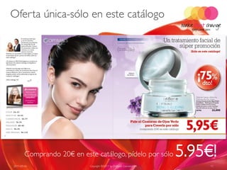 Oferta única-sólo en este catálogo




                                                                             5.95€!
Page 6-7 in C13 - 2011


              Comprando 20€ en este catálogo, pídelo por sólo
      2011-09-06                  Copyright ©2011 by Oriflame Cosmetics SA        11
 