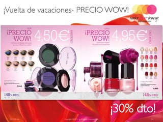 ¡Vuelta de vacaciones- PRECIO WOW!




                                                                        ¡30% dto!
Page 128-129 in C13 - 2011




      2011-09-06             Copyright ©2011 by Oriflame Cosmetics SA           24
 
