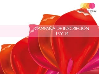 CAMPAÑA DE INSCRIPCIÓN
       13 Y 14
 