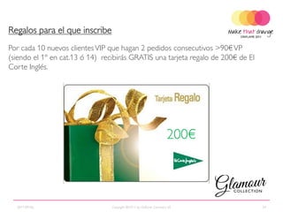 Regalos para el que inscribe
Por cada 10 nuevos clientes VIP que hagan 2 pedidos consecutivos >90€ VP
(siendo el 1º en cat.13 ó 14) recibirás GRATIS una tarjeta regalo de 200€ de El
Corte Inglés.




                                                                      200€



  2011-09-06                     Copyright ©2011 by Oriflame Cosmetics SA         34
 