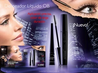 Delineador Líquido OB
             Aplicación precisa,
              color de larga
                  duración
                                                                 ¡Nuevo!




2011-09-06            Copyright ©2011 by Oriflame Cosmetics SA             6
 