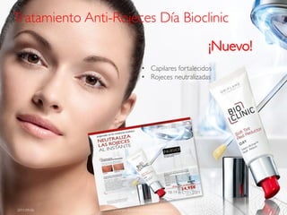 Tratamiento Anti-Rojeces Día Bioclinic
                                                                          ¡Nuevo!
                                   • Capilares fortalecidos
                                   • Rojeces neutralizadas




                                               Page 18-19 in C13 - 2011



2011-09-06       Copyright ©2011 by Oriflame Cosmetics SA                           8
 