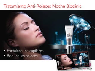Tratamiento Anti-Rojeces Noche Bioclinic

• Rojeces
  neutralizadas

• Reduce el
  crecimiento
  del vello



  • Fortalece los capilares
  • Reduce las rojeces
 