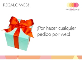 REGALO WEB!!




               ¡Por hacer cualquier
               pedido por web!
 