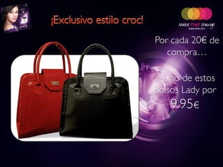 Por cada 20€ de
   compra…

…uno de estos
Bolsos Lady por
    9.95€
 