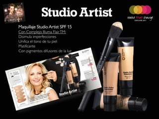Maquillaje Studio Artist SPF 15
Con Complejo Illuma Flair TM:
Disimula imperfecciones
Unifica el tono de tu piel
Matificante
Con pigmentos difusores de la luz
 