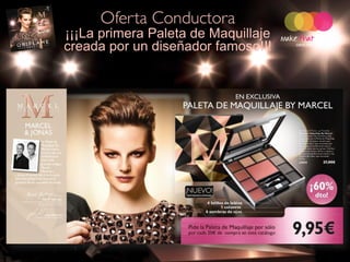Oferta Conductora
         ¡¡¡La primera Paleta de Maquillaje
         creada por un diseñador famoso!!!




23050 By Marcel Make-up Palette
Pages 6-7 in C15 2011
 