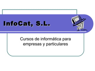 InfoCat, S.L. Cursos de informática para empresas y particulares 