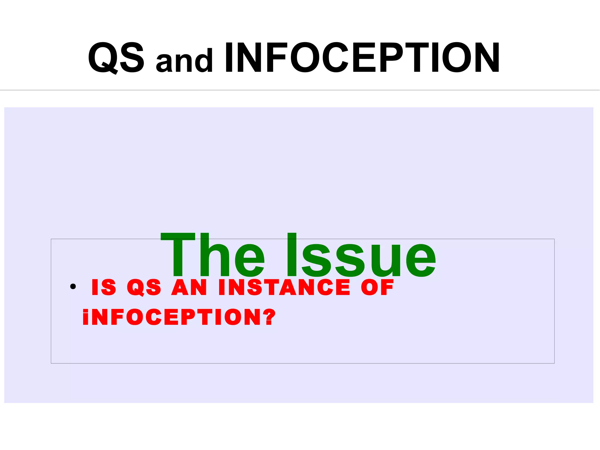 QS and INFOCEPTION

●

The Issue

IS QS AN INSTANCE OF
iNFOCEPTION?

 