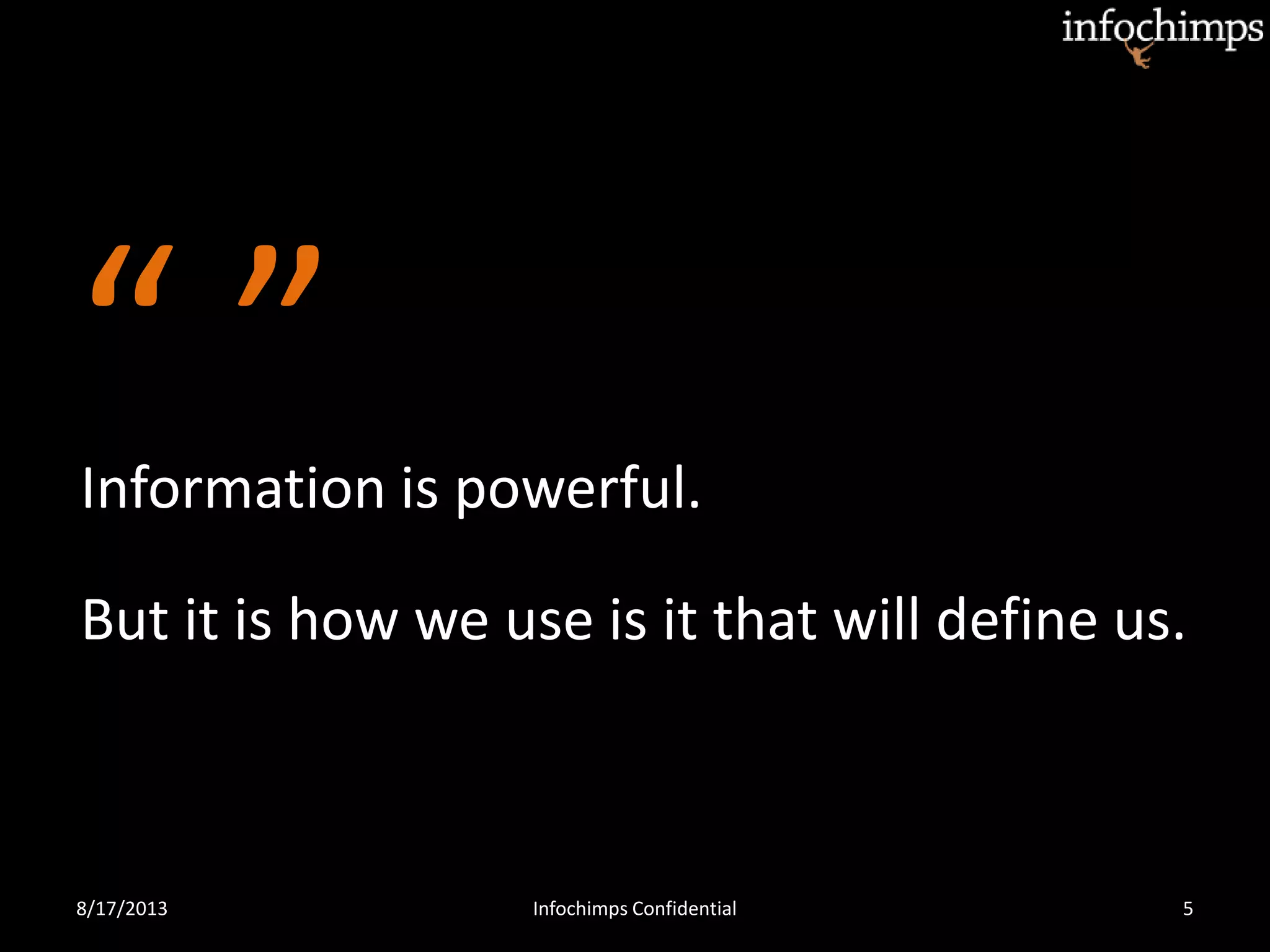 “ ”
8/17/2013 Infochimps Confidential 5
Information is powerful.
But it is how we use is it that will define us.
 