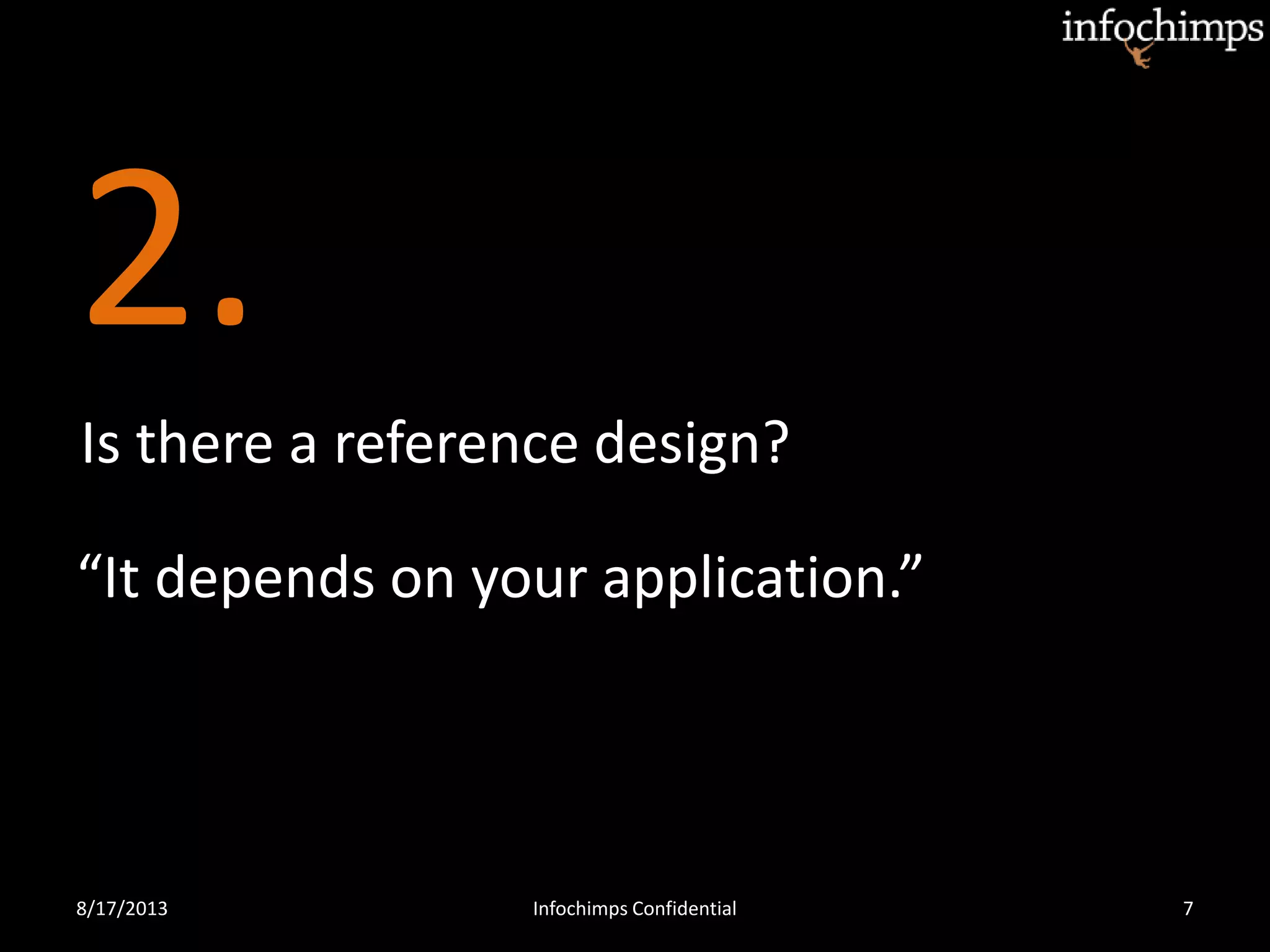 2.
8/17/2013 Infochimps Confidential 7
Is there a reference design?
“It depends on your application.”
 