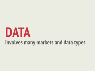 DATA
involves many markets and data types
 