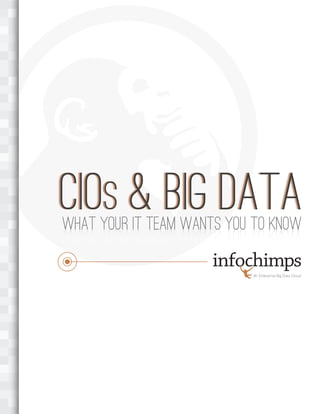 CIOS & BIG DATA
What Your IT Team Wants You to Know

                           #1 Enterprise Big Data Cloud
 