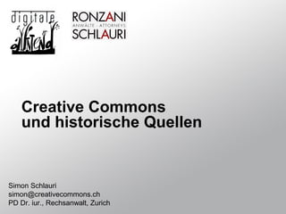 Creative Commons
    und historische Quellen


Simon Schlauri
simon@creativecommons.ch
PD Dr. iur., Rechsanwalt, Zurich
 