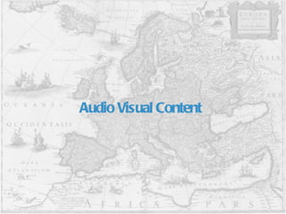 Audio Visual Content 