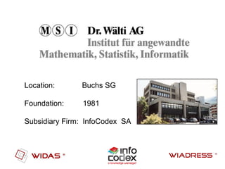 Company Location:  Buchs SG Foundation:  1981 Subsidiary Firm:  InfoCodex  SA 