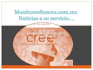 PAGINA WEB LO MAS DESTACADO EN NOTICIAS Y MONITOREOS. MonitoreoSonora.com.mx  Noticias a su servicio…. 
