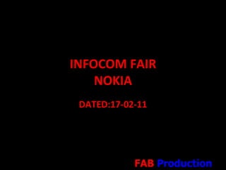 INFOCOM FAIR NOKIA DATED:17-02-11 FAB  Production 