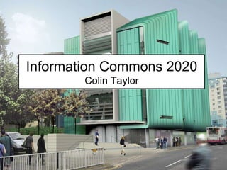 Information Commons 2020 Colin Taylor 