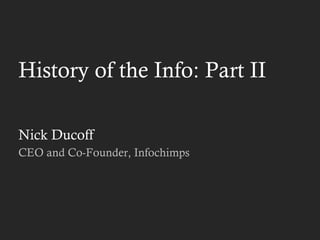 History of the Info: Part II Nick Ducoff CEO and Co-Founder, Infochimps 