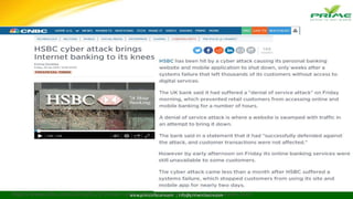 www.primeinfoserv.com | info@primeinfoserv.comhttp://www.cnbc.com/2016/01/29/hsbc-cyber-attack-brings-internet-banking-down.html
 
