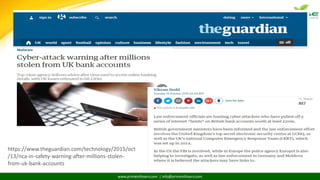 www.primeinfoserv.com | info@primeinfoserv.com
https://www.theguardian.com/technology/2015/oct
/13/nca-in-safety-warning-after-millions-stolen-
from-uk-bank-accounts
 