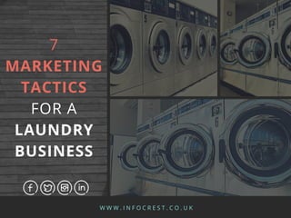 W W W . I N F O C R E S T . C O . U K
7
MARKETING
TACTICS
FOR A
LAUNDRY
BUSINESS
 
