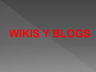 WIKIS Y BLOGS
 