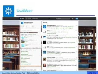 Universidad Nacional de La Plata – Biblioteca Pública   INFO 2012
 