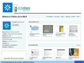 Universidad Nacional de La Plata – Biblioteca Pública   INFO 2012
 