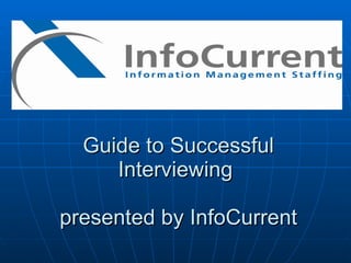 Guide to Successful Interviewing  presented by InfoCurrent 