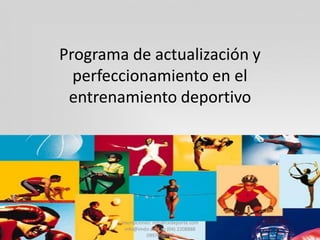 Programa de actualización y
  perfeccionamiento en el
 entrenamiento deportivo




        Inscripciones: info@cedeporte.com
          info@imdo.com.ec (04) 2208888
                    0997004977
 