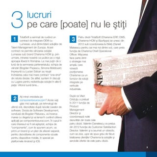 3              lucruri
               pe care [poate] nu le ştiţi
         TotalSoft a semnat de curând un                       Patru divizii TotalSoft (Charisma ERP, CMS,
  1      contract de integrare OEM cu                   3      Charisma HCM şi BizzApps) se unesc din
         Lumesse, unul dintre liderii soluţiilor de            2012 sub coordonarea lui Mafy (Daniel
Talent Management din Europa. Acest                   Mateescu pentru cei mai noi dintre voi), care preia
contract ne permite vânzarea soluţiei                 funcţia de Charisma Chief Operational
Lumesse sub brand Charisma HCM şi, prin               Officer. Mişcarea
urmare, intrarea noastră ca jucător pe o nişă         face parte dintr-
aproape liberă în România. La mai puţin de o          o strategie mai
lună de la semnarea parteneriatului, echipa de        amplă, care
vânzări (Bogdan Popescu, Simona Moldovan)             vizează
împreună cu Lucian Solcan au reuşit                   poziţionarea
încheierea celui mai mare contract “one-shot”         Charismei ca un
din istoria diviziei. De altfel, suntem în discuţii   furnizor de soluţii
cu Lugera pentru redistribuţia soluţiei în alte 6     integrate pe
pieţe. Viitorul sună bine...                          verticale
                                                      industriale.

          Aţi intrat vreodata pe                      După ce Vlad
  2       componentsource.com? Acolo veţi             Cristuţiu a preluat
          găsi mici aplicaţii, pe tehnologii de       în 2011 funcţia de
ultimă oră, dezvoltate după nevoile caselor de        Product
software. Divizia de Software Development,            Management
condusă de Bogdan Păduraru, va încerca                Director şi
marea cu degetul şi va lansa în curând câteva         coordonează noile
aplicaţii pe componentsource.com. În cazul în         dezvoltări din toate cele
care interesul va fi cel aşteptat, echipa de          patru divizii, Valentin Danielescu va prelua
“componente”, cum le spunem acum, va                  din 2012 funcţia de Customer Satisfaction
primi un brand şi un plan de afaceri separat,         Director. Valentin şi-a asumat un obiectiv,
pentru dezvoltarea de componente vizuale              cum se zice, uşor de spus greu de făcut:
pentru dispozitive mobile, în special pe              loializarea clienţilor Charisma la soluţiile şi
platformele Android şi iOS.                           serviciile oferite de cele patru divizii.

                                                                                                             3
 
