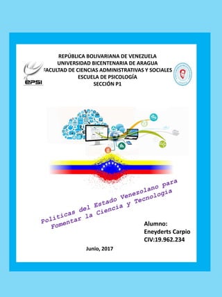 REPÚBLICA BOLIVARIANA DE VENEZUELA
UNIVERSIDAD BICENTENARIA DE ARAGUA
FACULTAD DE CIENCIAS ADMINISTRATIVAS Y SOCIALES
ESCUELA DE PSICOLOGÍA
SECCIÓN P1
Junio, 2017
Alumno:
Eneyderts Carpio
CIV:19.962.234
 