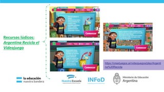 https://crearjuegos.ar/videojuegos/play/Argenti
na%20Recicla
Recursos lúdicos:
Argentina Recicla el
Videojuego
32
 