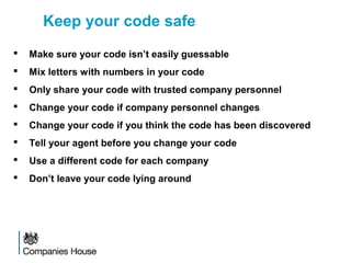 Keep your code safe
 Make sure your code isn’t easily guessable
 Mix letters with numbers in your code
 Only share your code with trusted company personnel
 Change your code if company personnel changes
 Change your code if you think the code has been discovered
 Tell your agent before you change your code
 Use a different code for each company
 Don’t leave your code lying around
 
