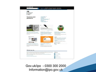 Gov.uk/ipo - 0300 300 2000
Information@ipo.gov.uk
 