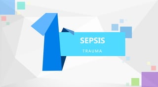 SEPSIS
T R AU M A
 