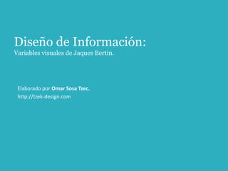 Diseño de Información:Variables visuales de Jaques Bertin. Elaborado por Omar Sosa Tzec. http://tzek-design.com 