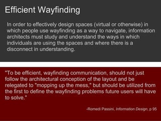 Efficient Wayfinding
In order to effectively design spaces (virtual or otherwise) in
which people use wayfinding as a way ...