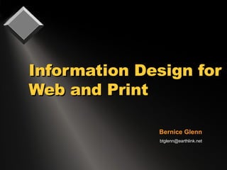 Information Design for Web and Print  Bernice Glenn [email_address] 