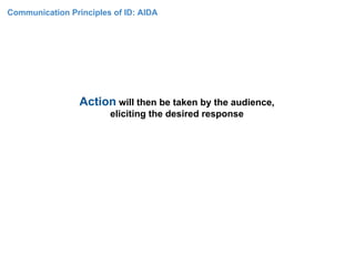 Communication Principles of ID: AIDA




                                       AIDA
                  is also the foundat...