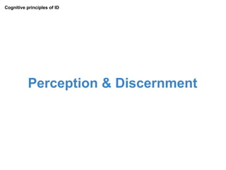 Cognitive principles of ID: Perception & Discernment




                                      Perception
                ...